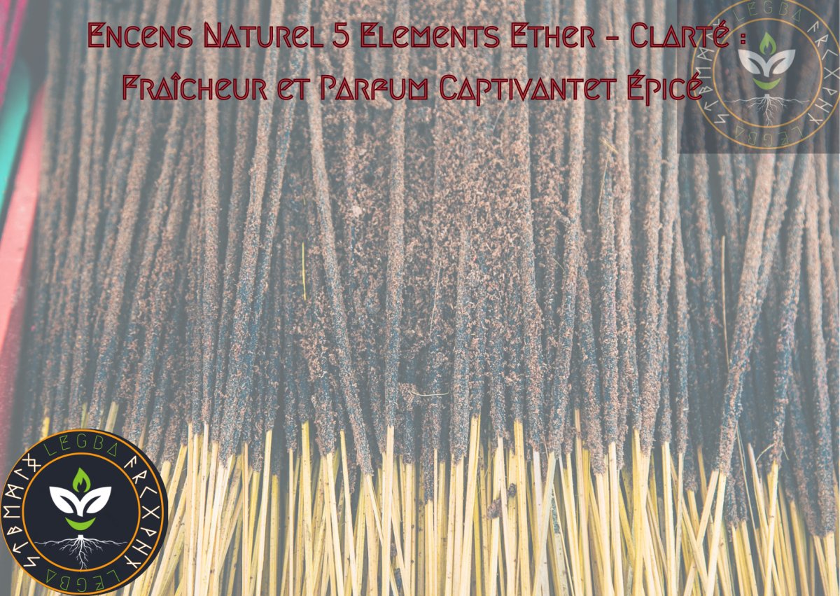 Encens Naturel 5 Elements Ether – Clarté : Fraîcheur et Parfum Captivant - LEGBA